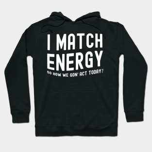 I Match Energy Hoodie